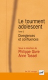 Philippe Givre et Anne Tassel - Le Tourment adolescent - Tome 2, Divergences et confluences.