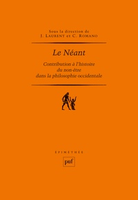 Claude Romano et Jérôme Laurent - Le Néant - Contribution à l'histoire du non-être dans la philosophie occidentale.