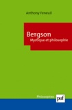 Anthony Feneuil - Bergson, Mystique et philosophie.