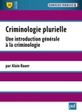 Alain Bauer - Criminologie plurielle - Une introduction générale à la criminologie.