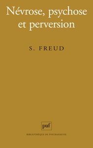 Sigmund Freud - Névrose, psychose et perversion.