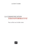 Laurent Habib - La communication transformative - Pour en finir avec les idées vaines.