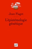 Jean Piaget - L'épistémologie génétique.