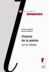 Nathalie Aubert et Nicolas Wanlin - Histoire de la poésie - XIXe-XXe siècles.