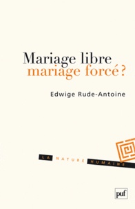Edwige Rude-Antoine - Mariage libre, mariage forcé ?.