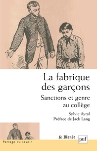 Sylvie Ayral - La fabrique des garçons - Sanctions et genre au collège.