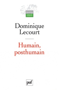 Dominique Lecourt - Humain, posthumain - La technique et la vie.