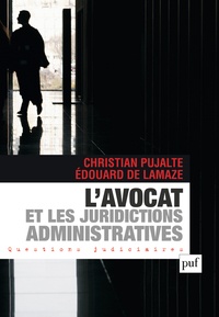 Christian Pujalte et Edouard de Lamaze - L'avocat et les juridictions administratives.