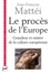 Jean-François Mattei - Le procès de l'Europe - Grandeur et misère de la culture européenne.