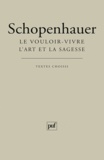 Arthur Schopenhauer - Le vouloir-vivre - L'art et la sagesse - Textes choisis.
