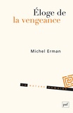 Michel Erman - Eloge de la vengeance - Essai sur le juste et la justice.