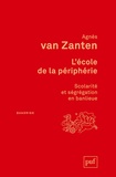 Agnès Van Zanten - L'école de la périphérie - Scolarité et ségrégation en banlieue.