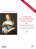 Cécile Lignereux - A l'origine du savoir-faire épistolaire de Mme de Sévigné - Les Lettres de l'année 1671.