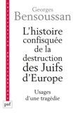 Georges Bensoussan - L'histoire confisquée de la destruction des Juifs d'Europe - Usages d'une tragédie.