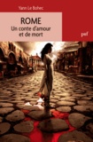 Yann Le Bohec - Rome - Un conte d'amour et de mort.