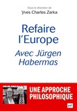 Yves Charles Zarka et Jürgen Habermas - Refaire l'Europe avec Jürgen Habermas.