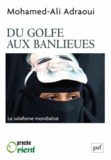 Mohammed Adraoui - Du Golfe aux banlieues - Le salafisme mondialisé.