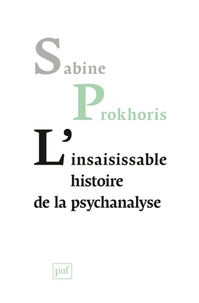 Sabine Prokhoris - L'insaisissable histoire de la psychanalyse.