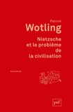 Patrick Wotling - Nietzsche et le problème de la civilisation.