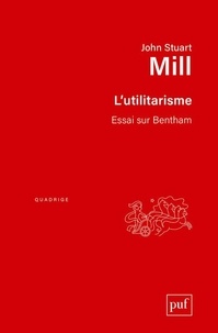 John Stuart Mill - L'utilitarisme - Essai sur Bentham.