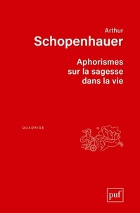 Arthur Schopenhauer - Aphorismes sur la sagesse dans la vie.