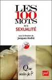 Jacques André - Les 100 mots de la sexualité.