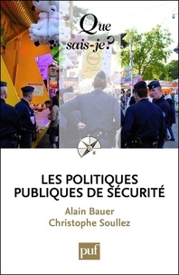 Alain Bauer et Christophe Soullez - Les politiques publiques de sécurité.