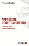 François Rastier - Apprendre pour transmettre - L'éducation contre l'idéologie managériale.