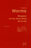 Frédéric Worms - Bergson ou les deux sens de la vie.