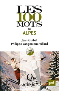 Jean Guibal et Philippe Langénieux-Villard - Les 100 mots des Alpes.