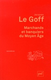 Jacques Le Goff - Marchands et banquiers du Moyen Age.