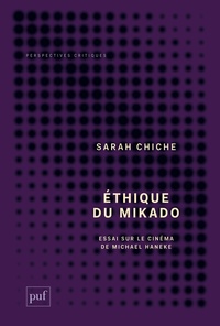 Sarah Chiche - Ethique du mikado - Essai sur le cinéma de Michale Haneke suivi de "Tuer plus doucement", un entretien avec Michael Haneke.