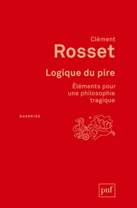 Clément Rosset - Logique du pire - Eléments pour une philosophie tragique.
