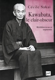 Cécile Sakai - Kawabata, le clair-obscur - Essai sur une écriture de l'ambiguïté.