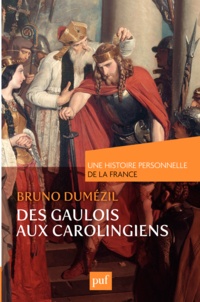 Bruno Dumézil - Des Gaulois aux Carolingiens (du Ier au IXe siècle).