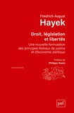 Friedrich August Hayek - Droit, législation et liberté - Une nouvelle formulation des principes libéraux de justice et d'économie politique.