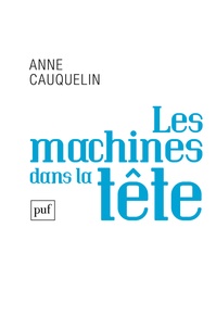 Anne Cauquelin - Les machines dans la tête.