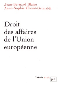Jean-Bernard Blaise et Anne-Sophie Choné-Grimaldi - Droit des affaires de l'Union européenne.