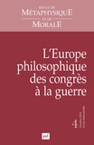 Frédéric Worms et Caterina Zanfi - Revue de Métaphysique et de Morale N° 4, Octobre 2014 : L'Europe philosophique des congrès à la guerre.
