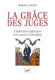 Robert Jacob - La grâce des juges - L'institution judiciaire et le sacré en Occident.