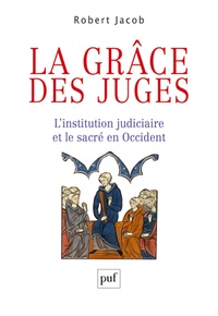 Robert Jacob - La grâce des juges - L'institution judiciaire et le sacré en Occident.