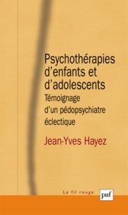Jean-Yves Hayez - Psychothérapies d'enfants et d'adolescents - Témoignage d'un pédopsychiatre éclectique.