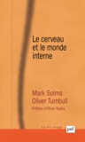 Mark Solms et Olivier Turnbull - Le cerveau et le monde interne - Une introduction à la neuro-psychanalyse.