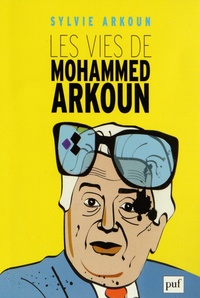 Sylvie Arkoun - Les vies de Mohammed Arkoun.