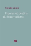 Claude Janin - Figures et destins du traumatisme.
