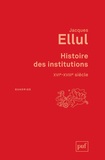 Jacques Ellul - Histoire des institutions, XVIe-XVIIIe siècle.