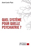 Jean-Louis Feys - Quel système pour quelle psychiatrie ?.