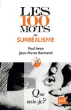 Paul Aron et Jean-Pierre Bertrand - Les 100 mots du surréalisme.