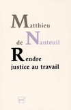 Matthieu de Nanteuil - Rendre justice au travail - Ethique et politique dans les organisations.