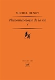 Michel Henry - Phénoménologie de la vie - Tome 5.